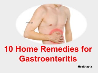 Healthapta
Healthapta
10 Home Remedies for
Gastroenteritis
 