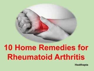 Healthapta
Healthapta
10 Home Remedies for
Rheumatoid Arthritis
 