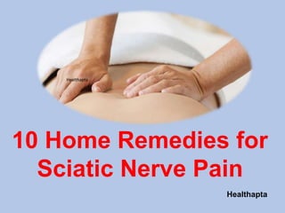 Healthapta
Healthapta
10 Home Remedies for
Sciatic Nerve Pain
 