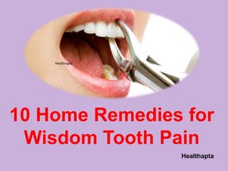 Healthapta
Healthapta
10 Home Remedies for
Wisdom Tooth Pain
 