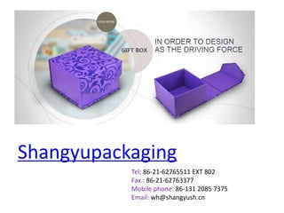 Shangyupackaging 
Tel: 86-21-62765511 EXT 802 
Fax.: 86-21-62763377 
Mobile phone: 86-131 2085 7375 
Email: wh@shangyush.cn 
 
