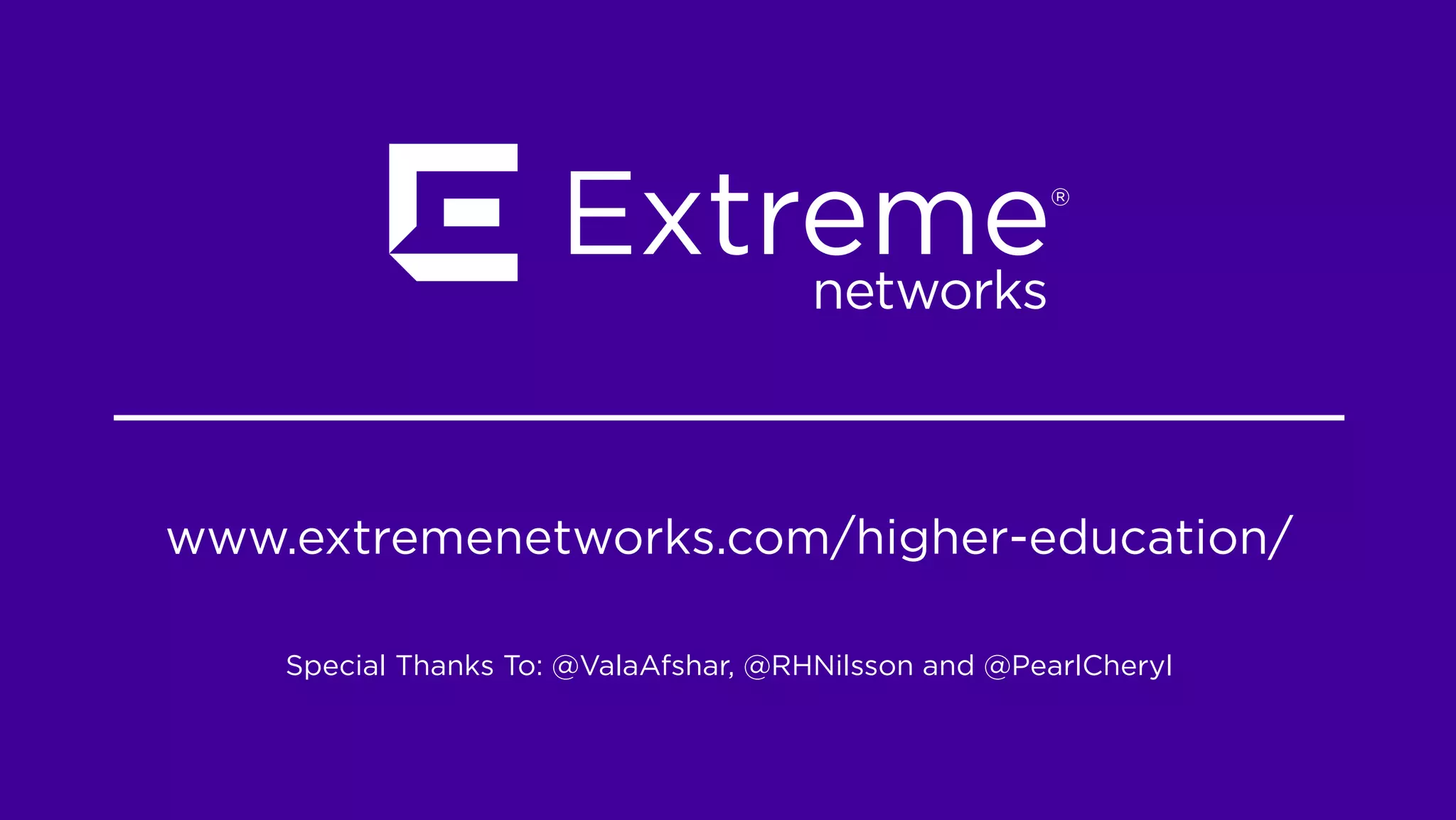 www.extremenetworks.com/higher-education/ 
Special Thanks To: @ValaAfshar, @RHNilsson and @PearlCheryl 

