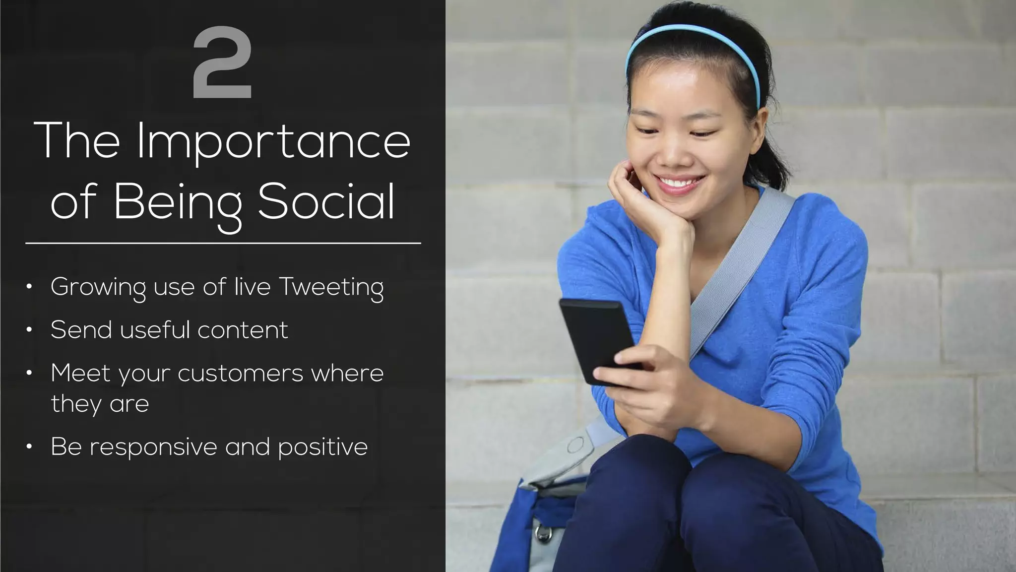 2 
The Importance 
of Being Social 
• Growing use of live Tweeting 
• Send useful content 
• Meet your customers where 
they are 
• Be responsive and positive 
 