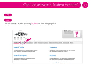 YES
You can disable a student by clicking Students on your manager portal.	

Can I de-activate a Student Account?
STEP 1
 