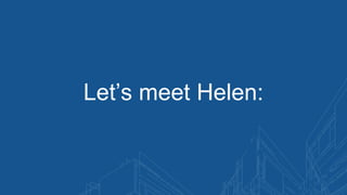 Let’s meet Helen:
 