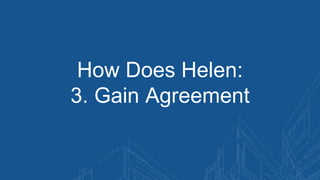 How Does Helen:
3. Gain Agreement
 