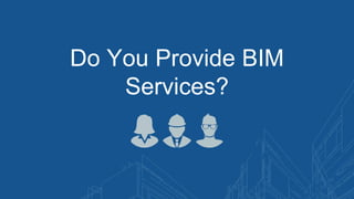 Do You Provide BIM
Services?
 