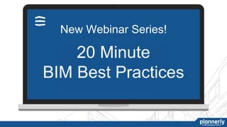 New Webinar Series!
20 Minute
BIM Best Practices
 