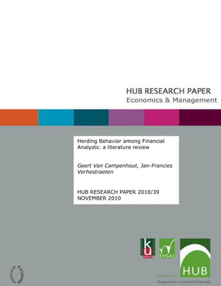 Herding Behavior among Financial
Analysts: a literature review
Geert Van Campenhout, Jan-Francies
Verhestraeten
HUB RESEARCH PAPER 2010/39
NOVEMBER 2010
 