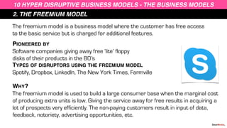 2. THE FREEMIUM MODEL
10 HYPER DISRUPTIVE BUSINESS MODELS - THE BUSINESS MODELS
The freemium model is a business model whe...