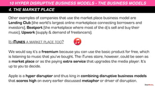 4. THE MARKET PLACE
10 HYPER DISRUPTIVE BUSINESS MODELS - THE BUSINESS MODELS
Other examples of companies that use the mar...