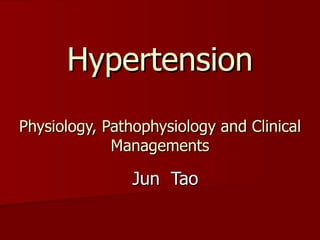 Hypertension Physiology, Pathophysiology and Clinical Managements Jun  Tao 