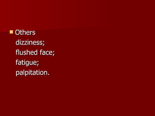 Others  dizziness;  flushed face;  fatigue; palpitation. 