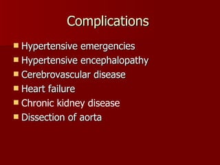 Complications  Hypertensive emergencies Hypertensive encephalopathy Cerebrovascular disease Heart failure Chronic kidney disease   Dissection of aorta 