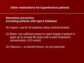 Secondary prevention  (including patients with type 2 diabetes) Aspirin: use for all patients unless contraindicated ( 2 ) Statin: use sufficient doses to reach targets if patient is aged up to at least 80 years with a total cholesterol concentration   3.5 mmol/l (3) Vitamins— no benefit shown, do not prescribe Other medications for hypertensive patients 