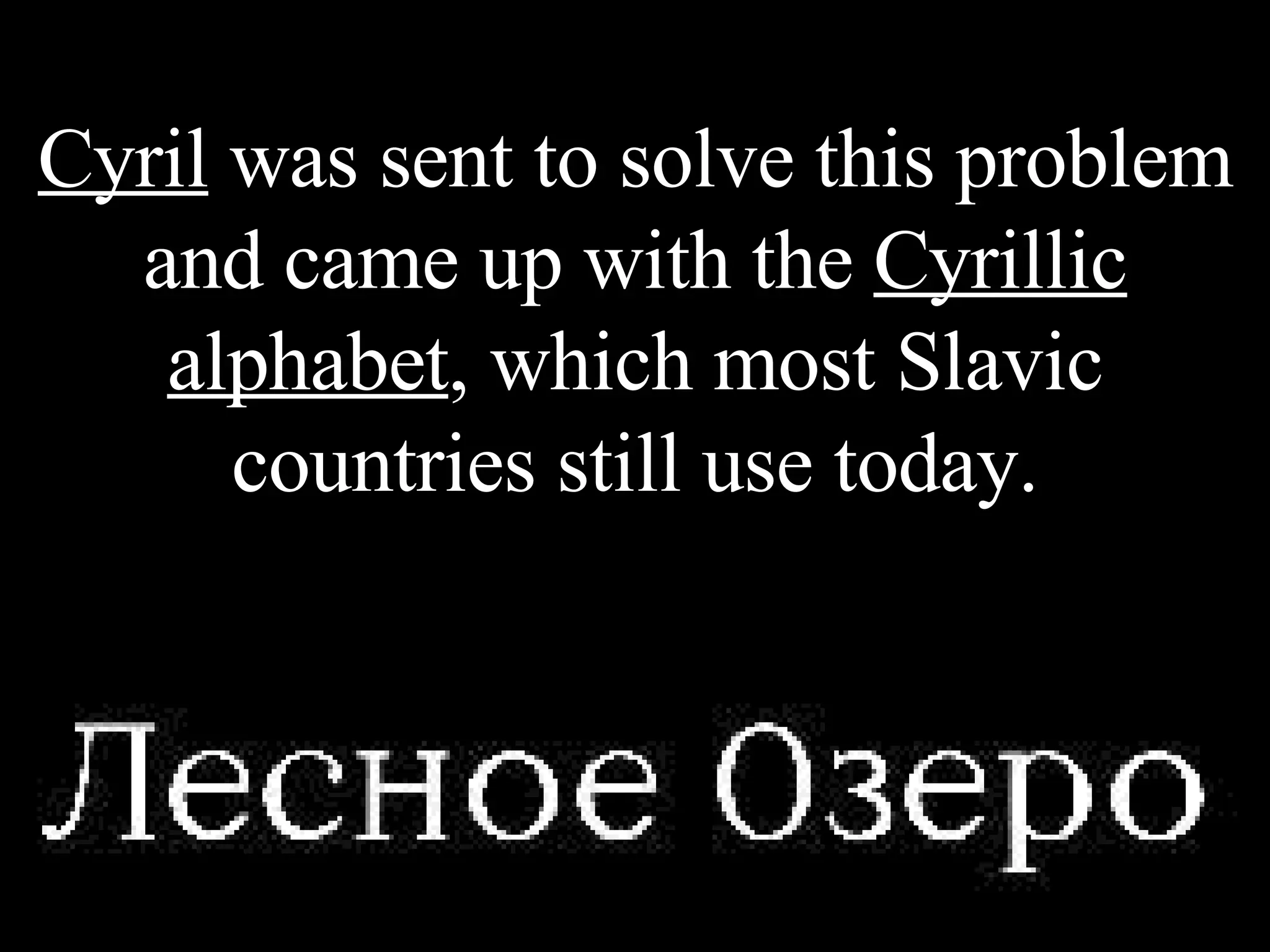 Cyril  was sent to solve this problem and came up with the  Cyrillic alphabet , which most Slavic countries still use today. 