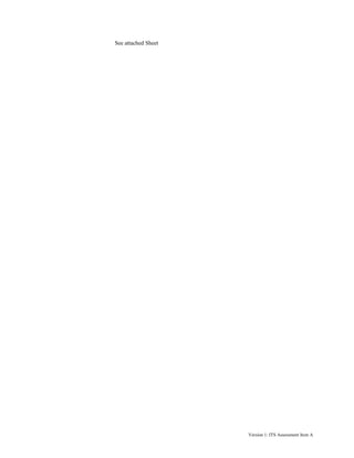 See attached Sheet

Version 1: ITS Assessment Item A

 