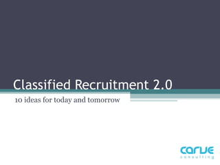 Classified Recruitment 2.0 10 ideas for today and tomorrow  