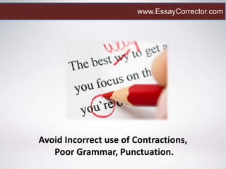 Avoid Incorrect use of Contractions,
Poor Grammar, Punctuation.
www.EssayCorrector.com
 
