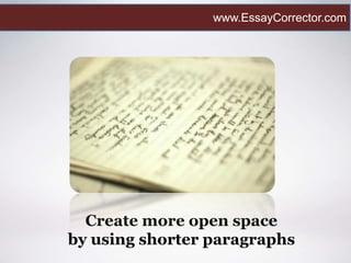 Create more open space
by using shorter paragraphs
www.EssayCorrector.com
 