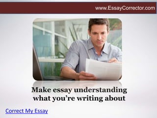 Make essay understanding
what you’re writing about
Correct My Essay
www.EssayCorrector.com
 