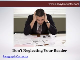 Don’t Neglecting Your Reader
Paragraph Corrector
www.EssayCorrector.com
 