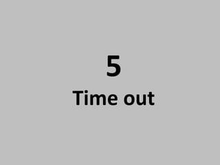5

Time out

 