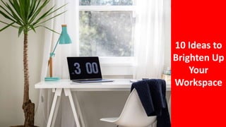 10 ideas to brighten up your workspace | PPT