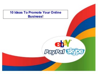 ® 2006, Tony Gauvin, UMFK 1
10 Ideas To Promote Your Online
Business!
 
