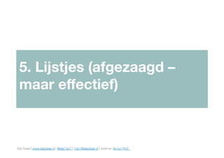Elja Daae | www.eljadaae.nl | @elja1op1 | 1op1@eljadaae.nl | webinar: fw.nu/14y3 
5. Lijstjes (afgezaagd –
maar eﬀectief)
 