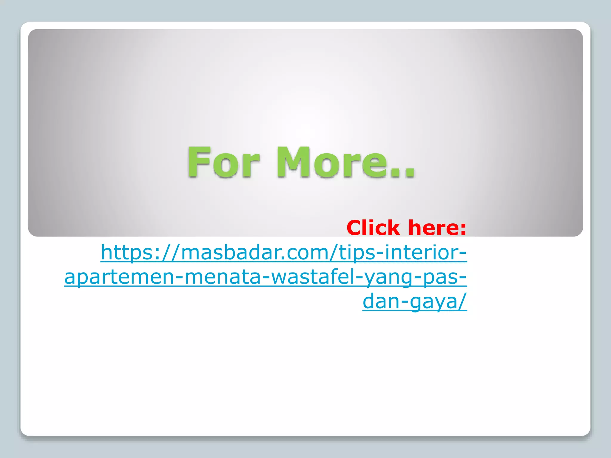 For More..
Click here:
https://masbadar.com/tips-interior-
apartemen-menata-wastafel-yang-pas-
dan-gaya/