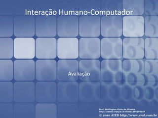 Interação Humano-Computador




          Avaliação
 
