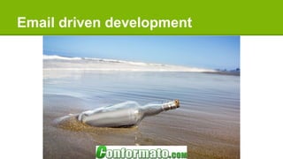 Email driven development
 