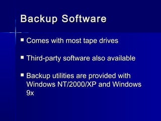BBaacckkuupp SSooffttwwaarree 
 CCoommeess wwiitthh mmoosstt ttaappee ddrriivveess 
 TThhiirrdd--ppaarrttyy ssooffttwwaarree aallssoo aavvaaiillaabbllee 
 BBaacckkuupp uuttiilliittiieess aarree pprroovviiddeedd wwiitthh 
WWiinnddoowwss NNTT//22000000//XXPP aanndd WWiinnddoowwss 
99xx 
 