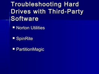 Troubleshooting HHaarrdd 
DDrriivveess wwiitthh TThhiirrdd-PPaarrttyy 
SSooffttwwaarree 
 NNoorrttoonn UUttiilliittiieess 
 SSppiinnRRiittee 
 PPaarrttiittiioonnMMaaggiicc 
 