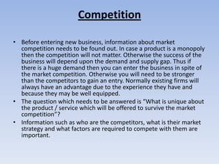 Competition

• Before entering new business, information about market
  competition needs to be found out. In case a produ...