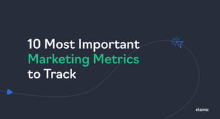 Marketing Metrics
10 Most Important
  
to Track
 