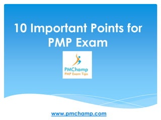 10 Important Points for PMP Exam www.pmchamp.com 