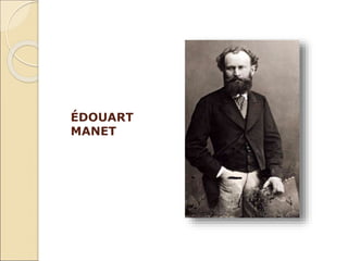 ÉDOUART
MANET
 