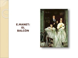 E.MANET:
EL
BALCÓN
 