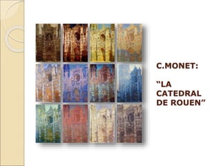 C.MONET:
“LA
CATEDRAL
DE ROUEN”
 