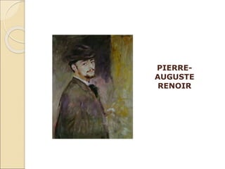 PIERRE-
AUGUSTE
RENOIR
 