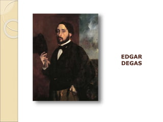 EDGAR
DEGAS
 