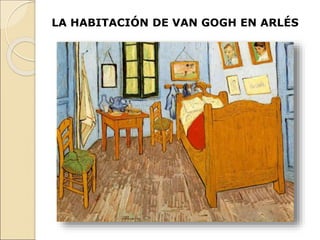 LA HABITACIÓN DE VAN GOGH EN ARLÉS
 