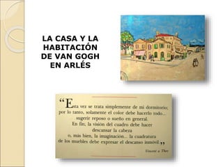 LA CASA Y LA
HABITACIÓN
DE VAN GOGH
EN ARLÉS
 