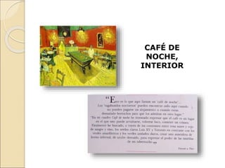 CAFÉ DE
NOCHE,
INTERIOR
 