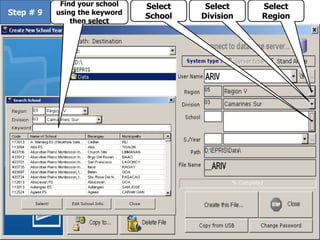 Step # 9
Select
Region
Select
Division
Select
School
Find your school
using the keyword
then select
 