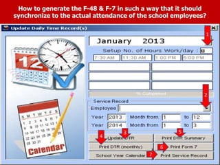 How to generate the F-48 & F-7 in such a way that it should
synchronize to the actual attendance of the school employees?
1
2
1
2
1
2
3
4
5
6
7
 