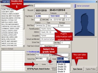 Double click
each Name
1
Pupil’s
information will
appear here
Select the
grade level
You can take
picture
 