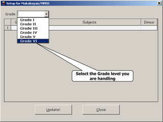 Select the Grade level you
are handling
 